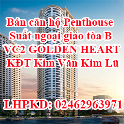 Bán căn hộ Penthouse suất ngoại giao tòa B – VC2 GOLDEN HEART – Khu đô thị Kim văn Kim Lũ
